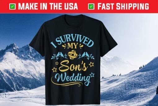 I Survived My Son's Wedding Happy Marry Married Day Classic T-Shirt