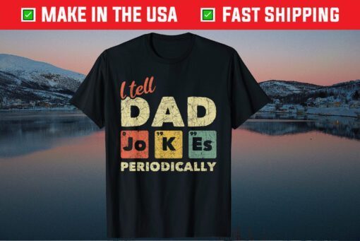 I Tell Dad Jokes Periodically Dad Jokes Father Day Classic T-Shirt