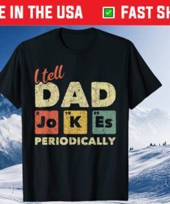 I Tell Dad Jokes Periodically Dad Jokes Father Day Classic T-Shirt