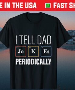 I Tell Dad Jokes Periodically science Chemistry Teacher Classic T-Shirt