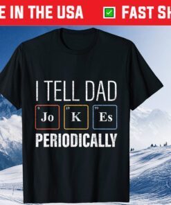 I Tell Dad Jokes Periodically science Chemistry Teacher Classic T-Shirt