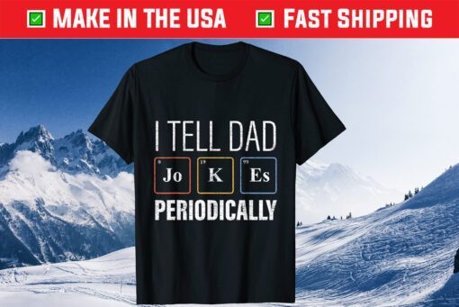 I Tell Dad Jokes Periodically science Chemistry Teacher Classic T-Shirt