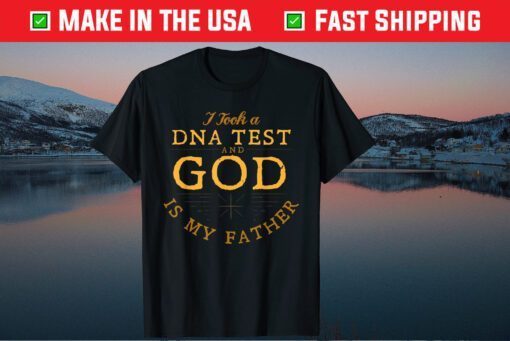 I Took A DNA Test And God Is My Father Classic Shirts