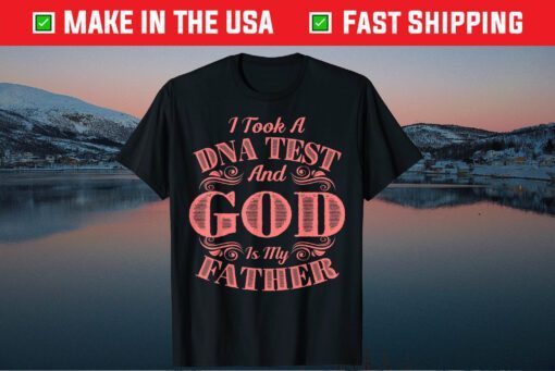 I Took A DNA Test And God Is My Father T-Shirt