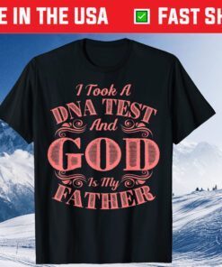 I Took A DNA Test And God Is My Father T-Shirt