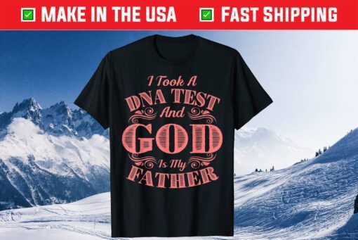 I Took A DNA Test And God Is My Father T-Shirt