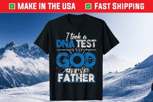 I Took A DNA Test And God Is My Father Classic T-Shirts