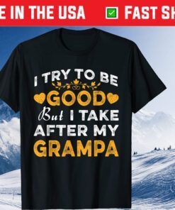 I Try To Be Good But I Take After My Grampa Father Day Classic T-Shirt