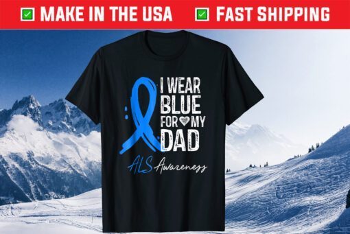 I Wear Blue For My Dad ALS Awareness Gift Tshirt
