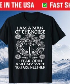 I am a Norse Man I Fear Odin and my Wife You're Neither Classic T-Shirt