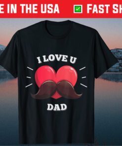 I love you dad Father Day Classic T-Shirt