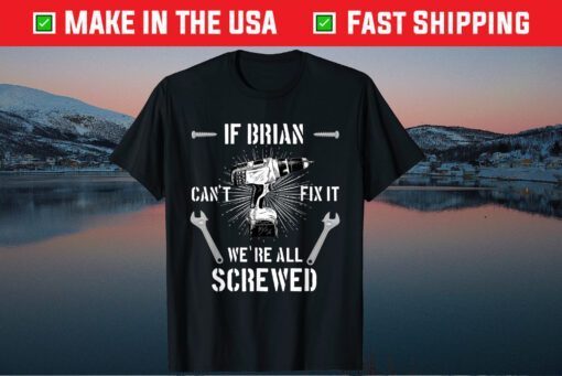 If Brian Can't Fix it We're All Screwed craftsmen Us 2021 T-Shirt
