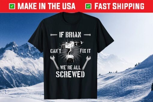 If Brian Can't Fix it We're All Screwed craftsmen Us 2021 T-Shirt