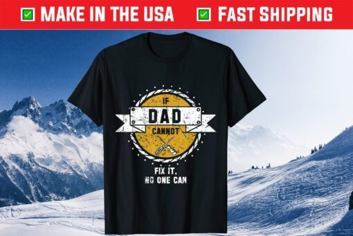 If Dad Can't Fix It Handyman Mechanic Dad Fathers Day Classic T-Shirt