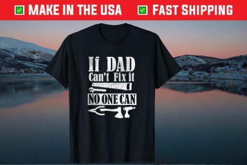 If Dad Can't Fix It No One Can Father's Day Classic T-Shirt