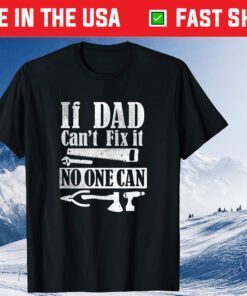 If Dad Can't Fix It No One Can Father's Day Classic T-Shirt