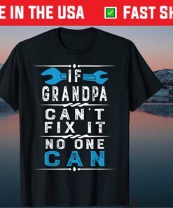 If Grandpa Can't Fix It No One Can Papa Fathers Day Grandpa Classic T-Shirt