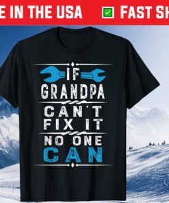 If Grandpa Can't Fix It No One Can Papa Fathers Day Grandpa Classic T-Shirt