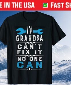 If Grandpa Can't Fix It No One Can Papa Fathers Day Grandpa Classic T-Shirt