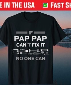 If Pap Pap Can't Fix It No One Can Father's Day Classic T-Shirt