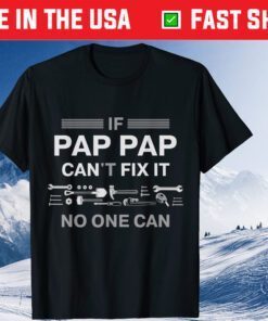 If Pap Pap Can't Fix It No One Can Father's Day Classic T-Shirt