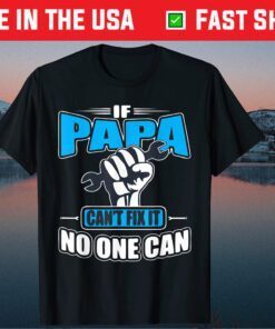 If Papa Can't Fix It No One Can Fathers Day Classic T-Shirts