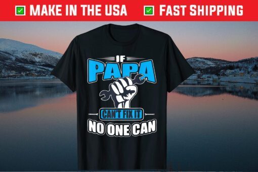 If Papa Can't Fix It No One Can Fathers Day Classic T-Shirt