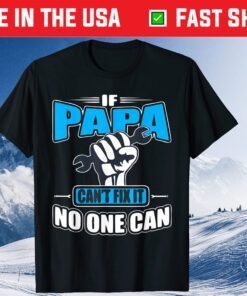 If Papa Can't Fix It No One Can Fathers Day Classic T-Shirts