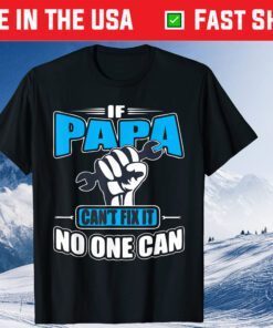 If Papa Can't Fix It No One Can Fathers Day Classic T-Shirt