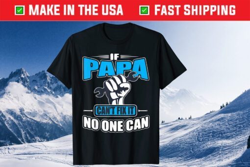 If Papa Can't Fix It No One Can Fathers Day Classic T-Shirt