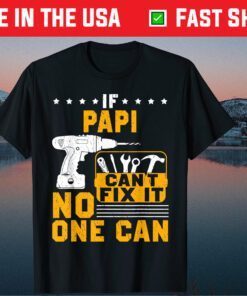 If Papi Cant Fix It No One Can Papi Father Day T-Shirt