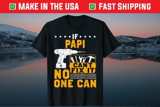 If Papi Cant Fix It No One Can Papi Father Day T-Shirt