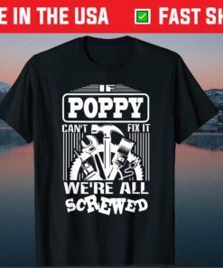 If Poppy Can't Fix It We're All Screwed Father's Day Grandpa Papa Classic T-Shirt