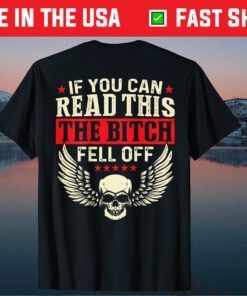 If You Can Read This The Bitch Fell Off Classic T-Shirt