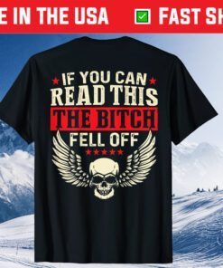 If You Can Read This The Bitch Fell Off Classic T-Shirt