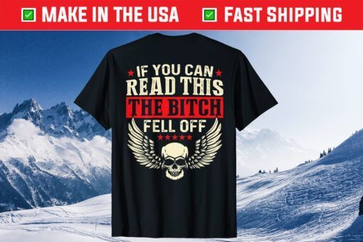 If You Can Read This The Bitch Fell Off Classic T-Shirt