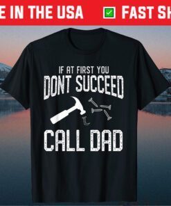 If You Don't Succeed Call Dad Father's Day Classic T-Shirt