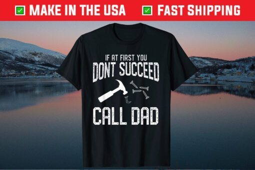 If You Don't Succeed Call Dad Father's Day Classic T-Shirt