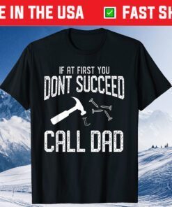 If You Don't Succeed Call Dad Father's Day Classic T-Shirt