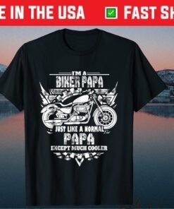 I'm A Biker Papa Just Like A Normal Papa Except Much Cooler Classic T-Shirt