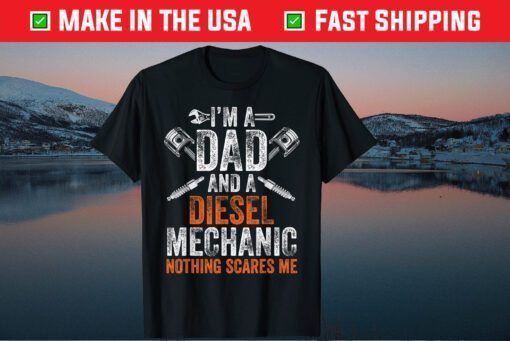 I'm A Dad And A Diesel Mechanic Nothing Scares Me Classic T-Shirt