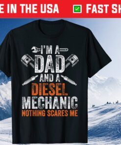 I'm A Dad And A Diesel Mechanic Nothing Scares Me Classic T-Shirt