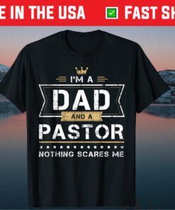 I'm A Dad And A Pastor Nothing Scares Me Father Day Classic T-Shirt