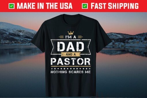 I'm A Dad And A Pastor Nothing Scares Me Father Day Classic T-Shirt