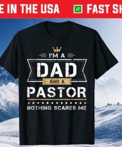 I'm A Dad And A Pastor Nothing Scares Me Father Day Classic T-Shirt