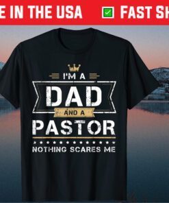 I'm A Dad And A Pastor Nothing Scares Me Classic T-Shirt