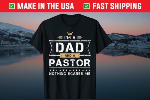 I'm A Dad And A Pastor Nothing Scares Me Classic T-Shirt