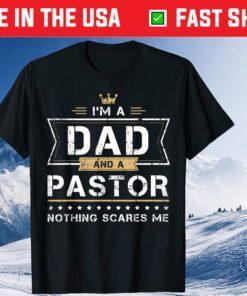 I'm A Dad And A Pastor Nothing Scares Me Classic T-Shirt