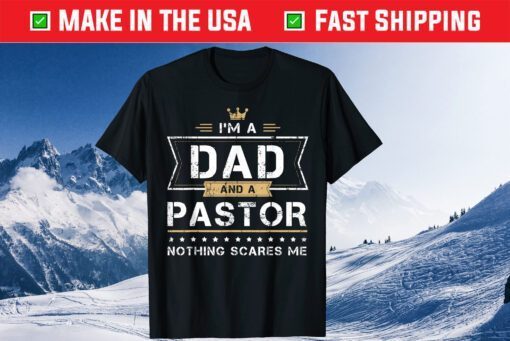 I'm A Dad And A Pastor Nothing Scares Me Classic T-Shirt