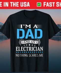 I'm A Dad And Electrician Nothing Scares Me Father's Day Classic T-Shirt